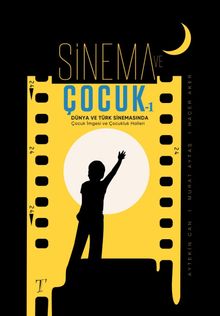 Sinema ve Çocuk 1 & Türk ve Dünya Sinemasında Çocuk İmgesi ve Çocukluk Halleri