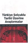 T&uuml;rkiye Sel&ccedil;uklu Tarihi &Uuml;zerine Araştırmalar