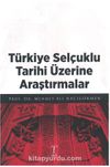 Türkiye Selçuklu Tarihi Üzerine Araştırmalar