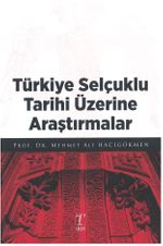 Türkiye Selçuklu Tarihi Üzerine Araştırmalar