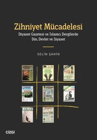 Zihniyet Mücadelesi & Diyanet Gazetesi ve İslamcı Dergilerde Din, Devlet ve Siyaset