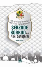 Hallu İşkali'l-Efkar Ve Da‘Vetu'n-Nefsi't-Taliha Eserleri Bağlamında- Şehzade Korkud'un Fıkhî Görüşleri 