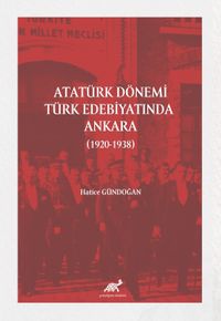 Atatürk Dönemi Türk Edebiyatında Ankara (1920-1938)