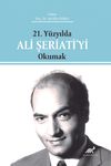 21. Y&uuml;zyılda Ali Şeriati&rsquo;yi Okumak
