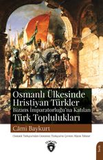 Osmanlı Ülkesinde Hristiyan Türkler ve Bizans İmparatorluğu'na Katılan Türk Toplulukları