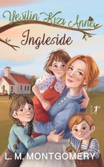 Yeşilin Kızı Anne 6: Ingleside (Ciltli)