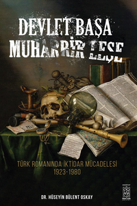 Devlet Başa Muharrir Leşe  Alt Başlık : Türk Romanında İktidar Mücadelesi (1923-1980)