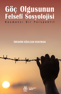 Göç Olgusunun Felsefî Sosyolojisi / Baumancı Bir Perspektif
