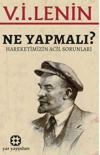 Ne Yapmalı? / Hareketimizin Acil Sorunları