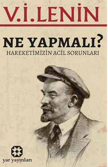 Ne Yapmalı? / Hareketimizin Acil Sorunları