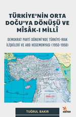 Türkiye’nin Orta Doğu’ya Dönüşü Ve Misak-ı Milli Alt Baslık: Demokrat Parti Dönemi’nde Türkiye-Irak İlişkileri ve ABD Hegemonyası (1950-1958)