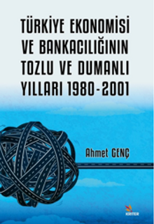 Türkiye Ekonomisi ve Bankacılığının Tozlu ve Dumanlı Yılları 1980-2001