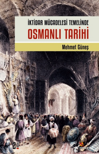 İktidar Mücadelesi Temelinde Osmanlı Tarihi