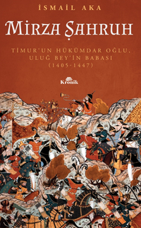 Mirza Şahruh & Timur'un Hükümdar Oğlu Uluğ Bey'in Babası (1405-1447)