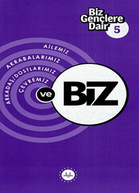 Biz Gençlere Dair 5  Ailemiz Akrabalarımız Arkadaş Dostlarımız Çevremiz ve Biz