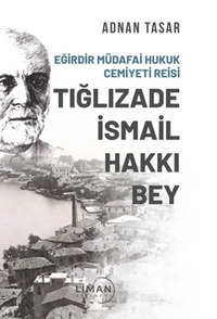 Eğirdir Müdafai Hukuk Cemiyeti Reisi Tığlızade İsmail Hakkı Bey  