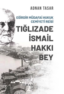 Eğirdir Müdafai Hukuk Cemiyeti Reisi Tığlızade İsmail Hakkı Bey  
