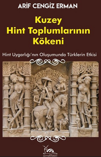 Kuzey Hint Toplumlarının Kökeni & Hint Uygarlığının Oluşumunda Türklerin Etkisi
