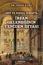 Dini ve Sosyal Hayatta İrfan Geleneğinin Yeniden İhyası