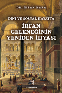 Dini ve Sosyal Hayatta İrfan Geleneğinin Yeniden İhyası