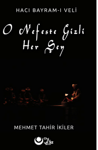 O Nefeste Gizli Herşey (Hacı Bayram-ı Veli)
