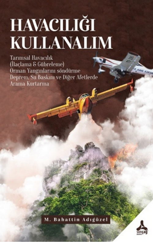 Havacılığı Kullanalım / Tarımsal Havacılık (İlaçlama & Gübreleme), Orman Yangınlarını Söndürme,Deprem, Su Baskını ve Diğer Doğal Afetlerde Arama