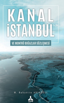 Kanal İstanbul Ve Montrö Boğazlar Sözleşmesi