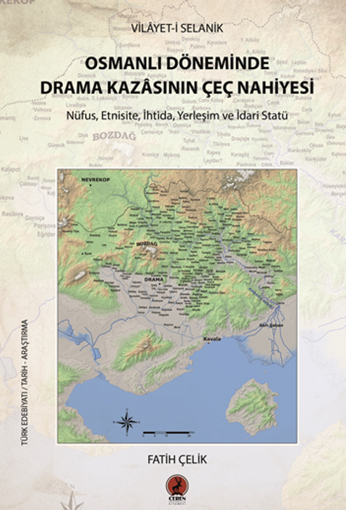 Vilayet-İ Selanik Osmanlı Döneminde  Drama Kazasının Çeç Nahiyesi / Nüfus, Etnisite, İhtida, Yerleşim ve İdari Statü