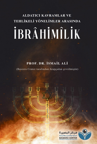 Aldatıcı Kavramlar ve Tehlikeli Yönelimler Arasında İbrahimilik