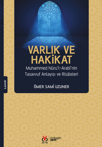 Varlık ve Hakikat Muhammed Nuru'l-Arabi'nin Tasavvuf Anlayışı ve Risaleleri