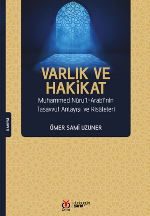 Varlık ve Hakikat Muhammed Nuru'l-Arabi'nin Tasavvuf Anlayışı ve Risaleleri