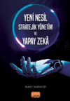 Yeni Nesil Stratejik Y&ouml;netim ve Yapay Zeka