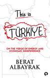 This Is T&uuml;rkiye / On The Verge Of Energy And Economic Independence
