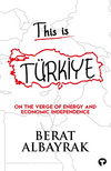 This Is Türkiye / On The Verge Of Energy And Economic Independence
