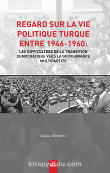 Regard Sur La Vie Politique Turque Entre 1946-1960: Les Difficultees De La Transition Democratique Vers La Gouvernance Multipartite