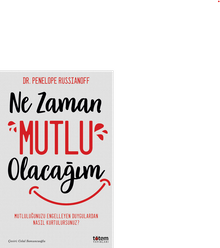 Ne Zaman Mutlu Olacağım / Mutluluğu Engelleyen Duygulardan Nasıl Kurtulursunuz?