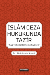 İslam Ceza Hukukunda Tazir / 'Suç Ve Ceza Belirleme Siyaseti'