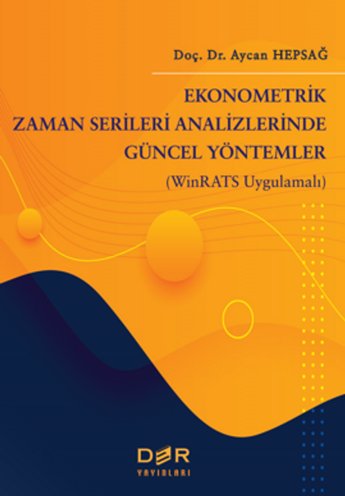 Ekonometrik Zaman Serileri Analizinde Güncel Yöntemler (Winrats Uygulamalı)
