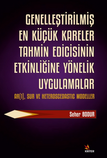Genelleştirilmiş En Küçük Kareler Tahmin Edicisinin Etkinliğine Yönelik Uygulamalar  Alt Baslık: AR(1), SUR ve Heteroscedastıc Modeller
