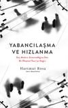Yabancılaşma ve Hızlanma: Ge&ccedil; Modern Zamansallığına Dair Bir Eleştirel Teori'ye Doğru