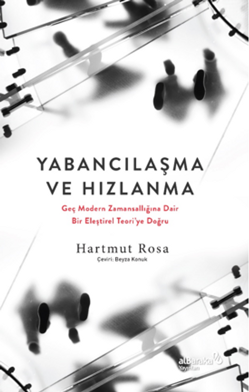 Yabancılaşma ve Hızlanma: Geç Modern Zamansallığına Dair Bir Eleştirel Teori'ye Doğru