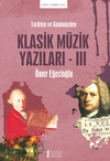 Tarihten Ve G&uuml;n&uuml;m&uuml;zden Klasik M&uuml;zik Yazıları-III