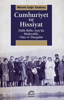 Cumhuriyet ve Hissiyat Falih Rıfkı Atay'da Modernlik, Ulus ve Duygular