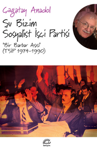 Şu Bizim Sosyalist İşçi Partisi “Bir Barbar Aşısı” (TSİP 1974-1990)