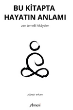 Bu Kitapta Hayatın Anlamı – Zen Temelli Hikayeler