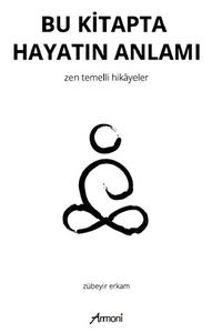 Bu Kitapta Hayatın Anlamı – Zen Temelli Hikayeler