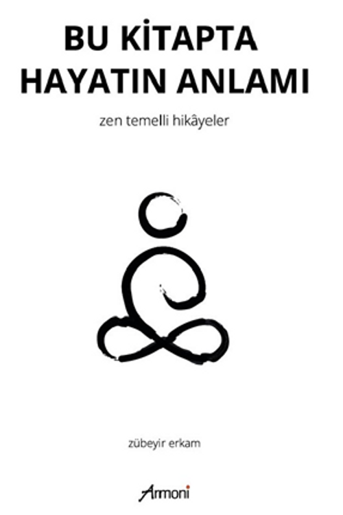 Bu Kitapta Hayatın Anlamı – Zen Temelli Hikayeler