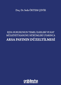 Eşya Hukukunun Temel İlkeleri ve Kat Mülkiyeti Kanunu Hükümleri Uyarınca Arsa Payının Düzeltilmesi
