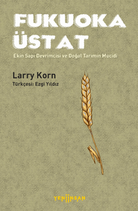 Fukuoka Üstat / Ekin Sapı Devrimcisi ve Doğal Tarımın Mucidi