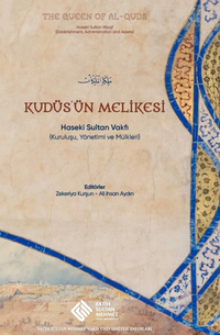 Kudüs’ün Melikesi: Haseki Sultan Vakfı (Kuruluşu, Yönetimi ve Mülkleri)